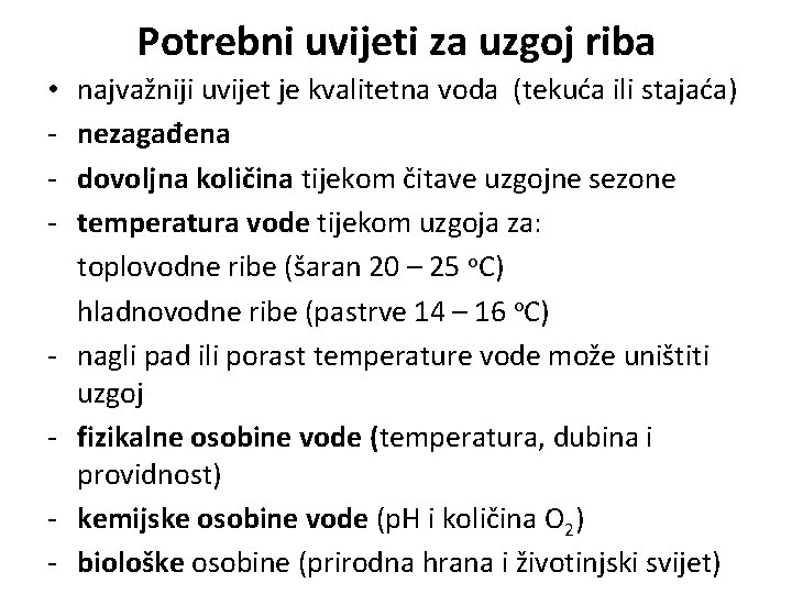 Potrebni uvijeti za uzgoj riba • - - najvažniji uvijet je kvalitetna voda (tekuća