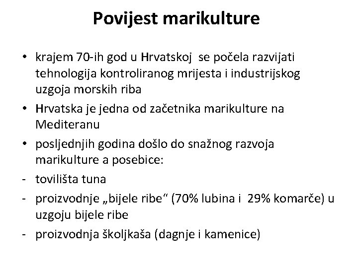 Povijest marikulture • krajem 70 -ih god u Hrvatskoj se počela razvijati tehnologija kontroliranog