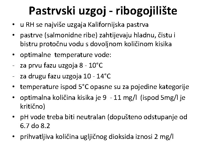 Pastrvski uzgoj - ribogojilište • u RH se najviše uzgaja Kalifornijska pastrva • pastrve