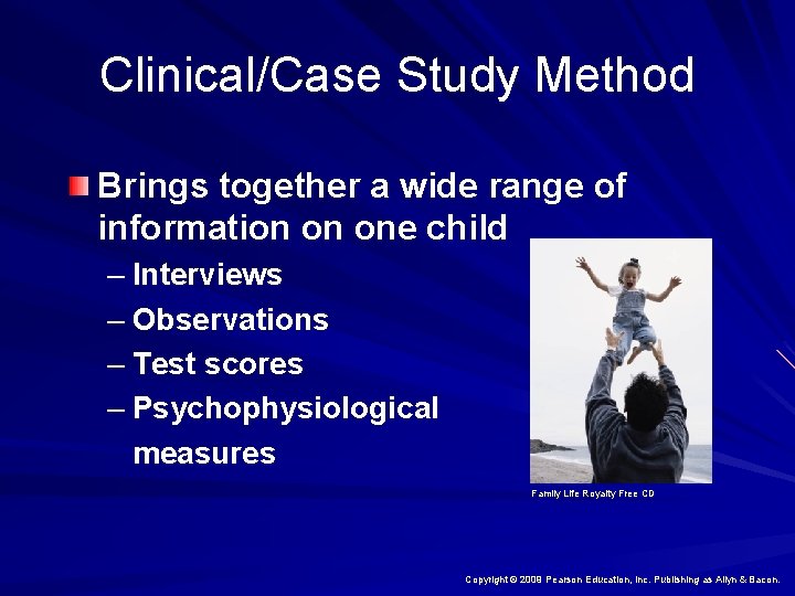 Clinical/Case Study Method Brings together a wide range of information on one child –