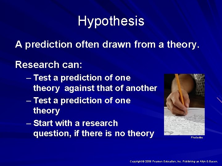 Hypothesis A prediction often drawn from a theory. Research can: – Test a prediction