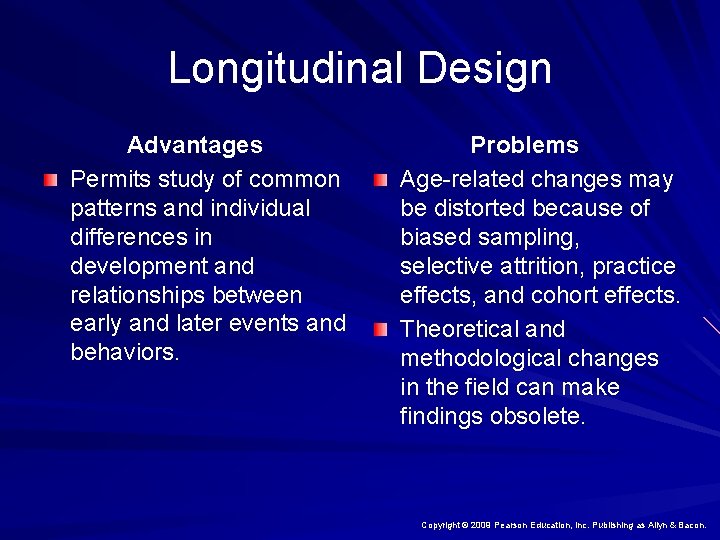 Longitudinal Design Advantages Permits study of common patterns and individual differences in development and