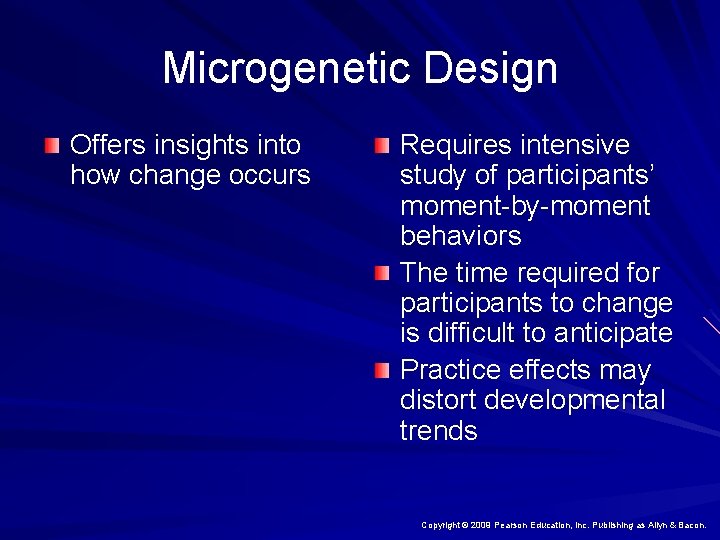 Microgenetic Design Offers insights into how change occurs Requires intensive study of participants’ moment-by-moment