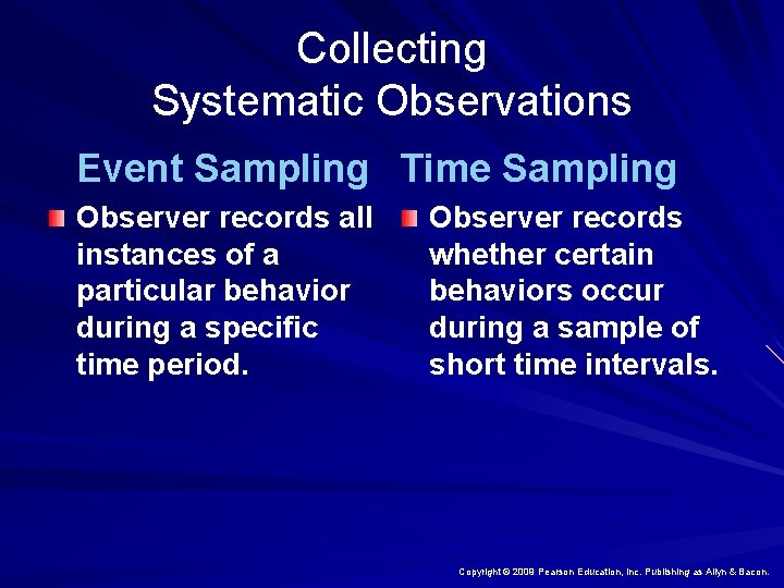 Collecting Systematic Observations Event Sampling Time Sampling Observer records all instances of a particular