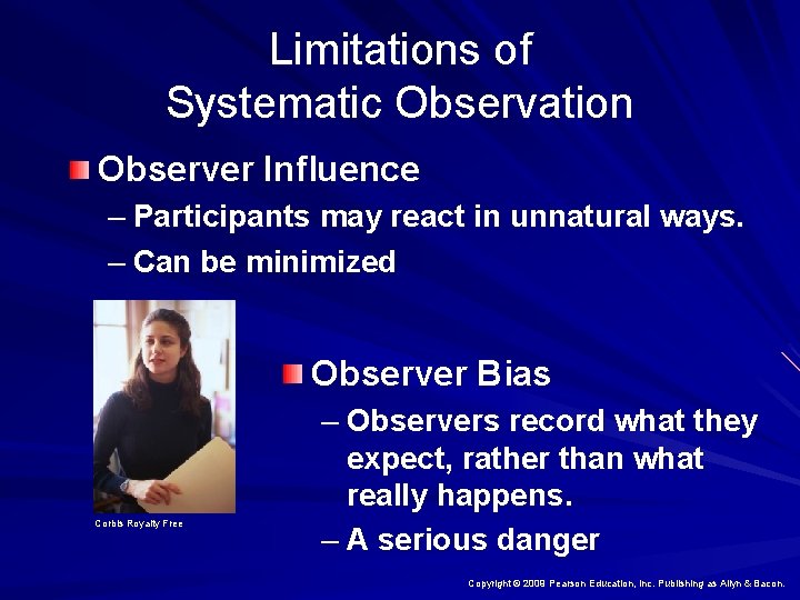 Limitations of Systematic Observation Observer Influence – Participants may react in unnatural ways. –