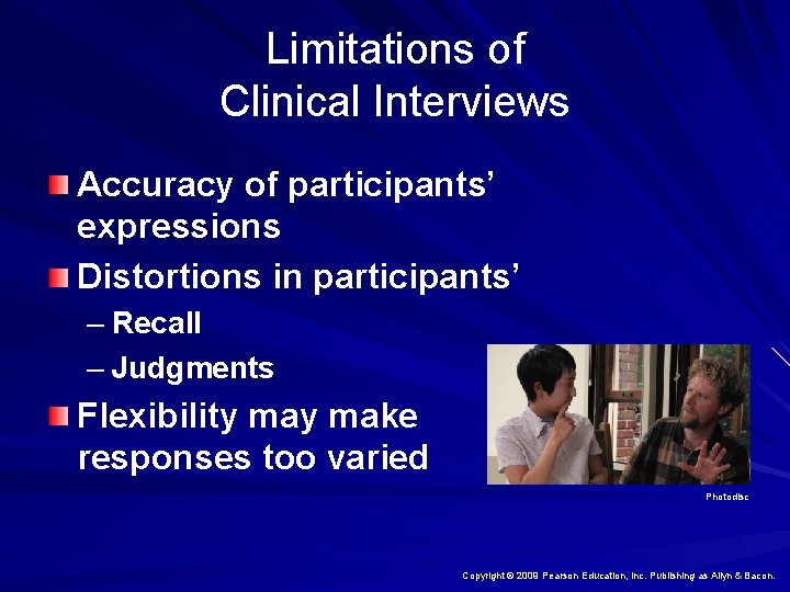 Limitations of Clinical Interviews Accuracy of participants’ expressions Distortions in participants’ – Recall –