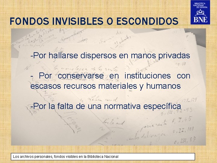 FONDOS INVISIBLES O ESCONDIDOS -Por hallarse dispersos en manos privadas - Por conservarse en