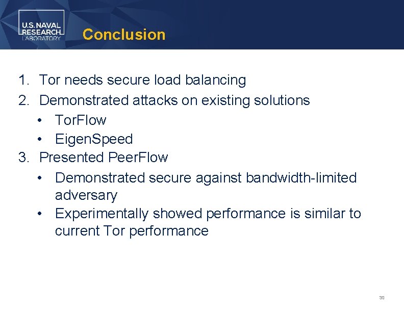 Conclusion 1. Tor needs secure load balancing 2. Demonstrated attacks on existing solutions •