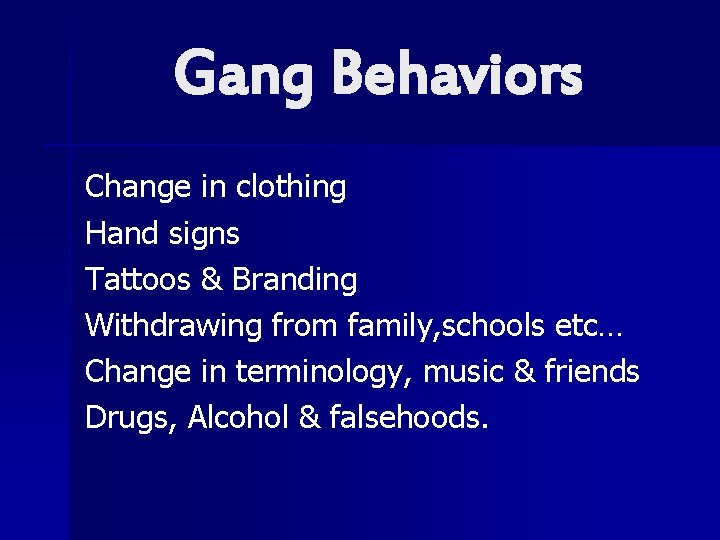 Gang Behaviors Change in clothing Hand signs Tattoos & Branding Withdrawing from family, schools