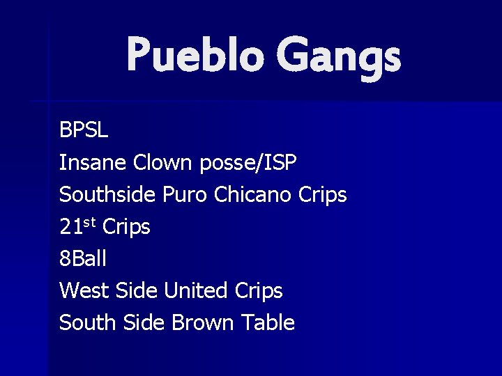 Pueblo Gangs BPSL Insane Clown posse/ISP Southside Puro Chicano Crips 21 st Crips 8