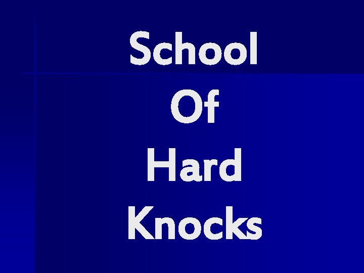 School Of Hard Knocks 