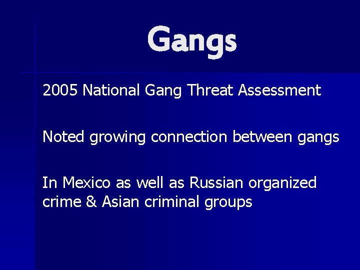 Gangs 2005 National Gang Threat Assessment Noted growing connection between gangs In Mexico as