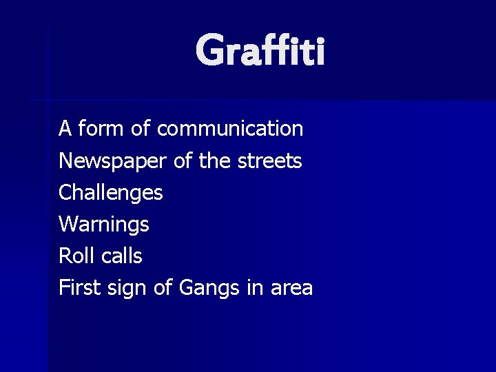 Graffiti A form of communication Newspaper of the streets Challenges Warnings Roll calls First