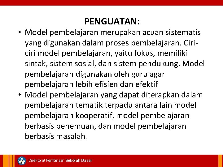 PENGUATAN: • Model pembelajaran merupakan acuan sistematis yang digunakan dalam proses pembelajaran. Ciriciri model