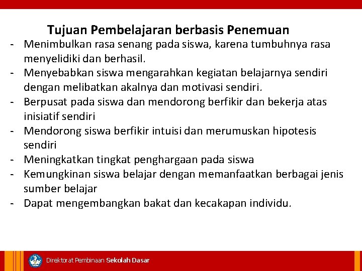 Tujuan Pembelajaran berbasis Penemuan - Menimbulkan rasa senang pada siswa, karena tumbuhnya rasa menyelidiki