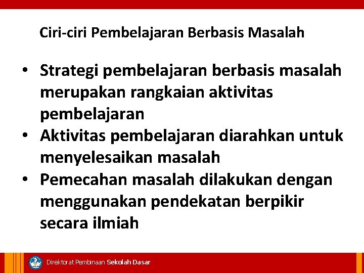 Ciri-ciri Pembelajaran Berbasis Masalah • Strategi pembelajaran berbasis masalah merupakan rangkaian aktivitas pembelajaran •