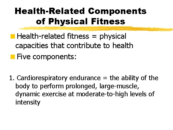 Health-Related Components of Physical Fitness <Health-related fitness = physical capacities that contribute to health