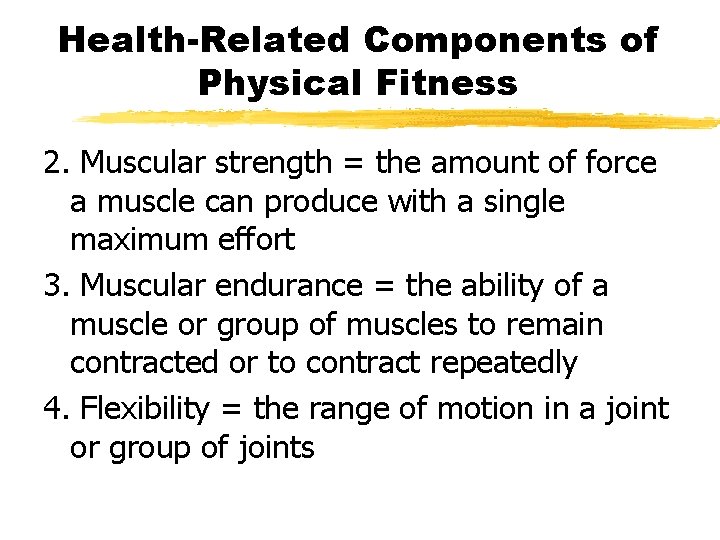 Health-Related Components of Physical Fitness 2. Muscular strength = the amount of force a