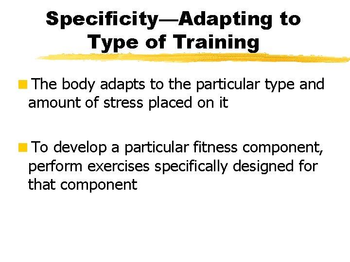 Specificity—Adapting to Type of Training <The body adapts to the particular type and amount
