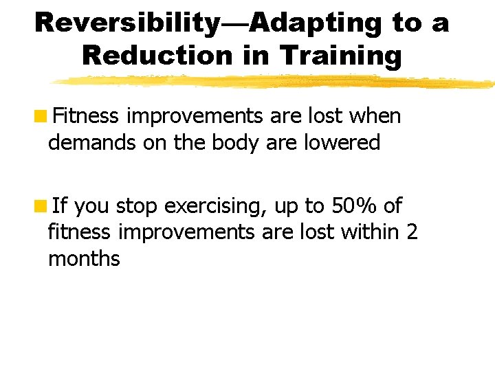 Reversibility—Adapting to a Reduction in Training <Fitness improvements are lost when demands on the