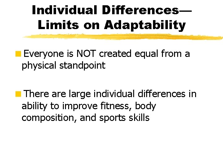 Individual Differences— Limits on Adaptability <Everyone is NOT created equal from a physical standpoint