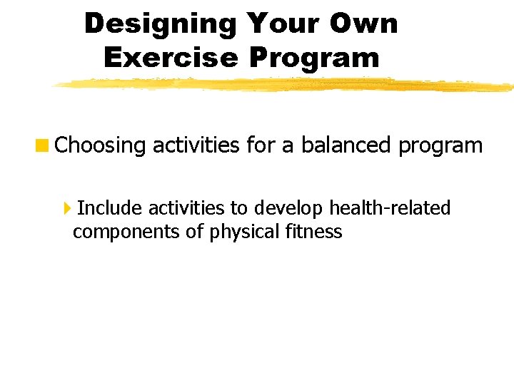 Designing Your Own Exercise Program <Choosing activities for a balanced program 4 Include activities