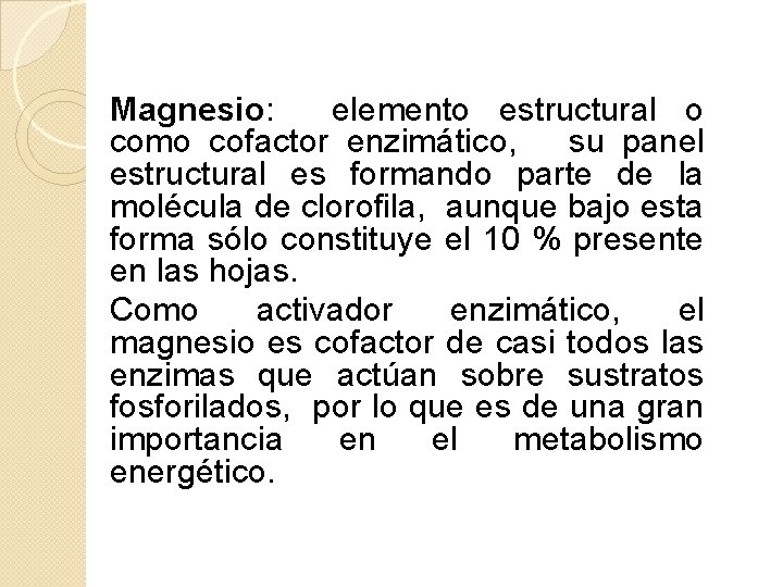 Magnesio: elemento estructural o como cofactor enzimático, su panel estructural es formando parte de