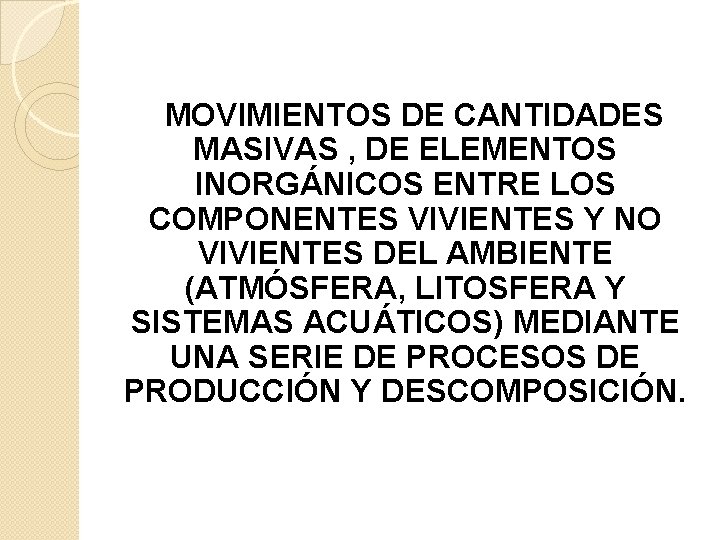  MOVIMIENTOS DE CANTIDADES MASIVAS , DE ELEMENTOS INORGÁNICOS ENTRE LOS COMPONENTES VIVIENTES Y