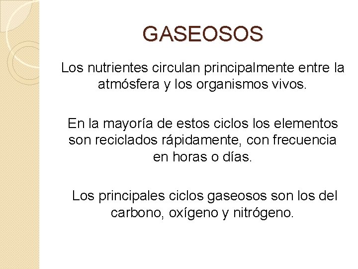 GASEOSOS Los nutrientes circulan principalmente entre la atmósfera y los organismos vivos. En la