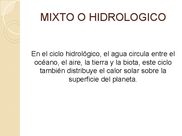 MIXTO O HIDROLOGICO En el ciclo hidrológico, el agua circula entre el océano, el