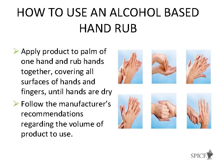 HOW TO USE AN ALCOHOL BASED HAND RUB Ø Apply product to palm of