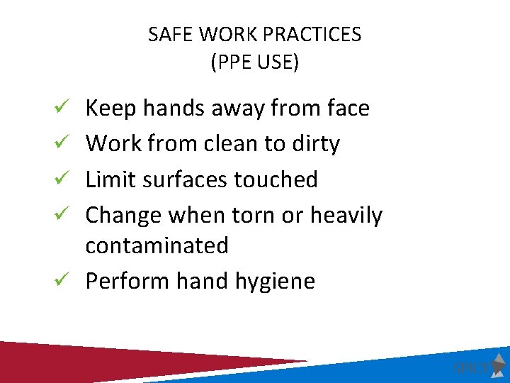 SAFE WORK PRACTICES (PPE USE) ü Keep hands away from face ü Work from