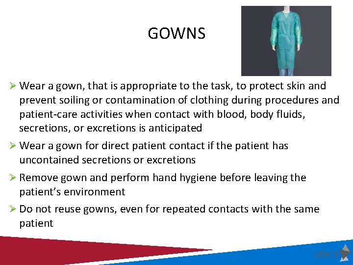 GOWNS Ø Wear a gown, that is appropriate to the task, to protect skin