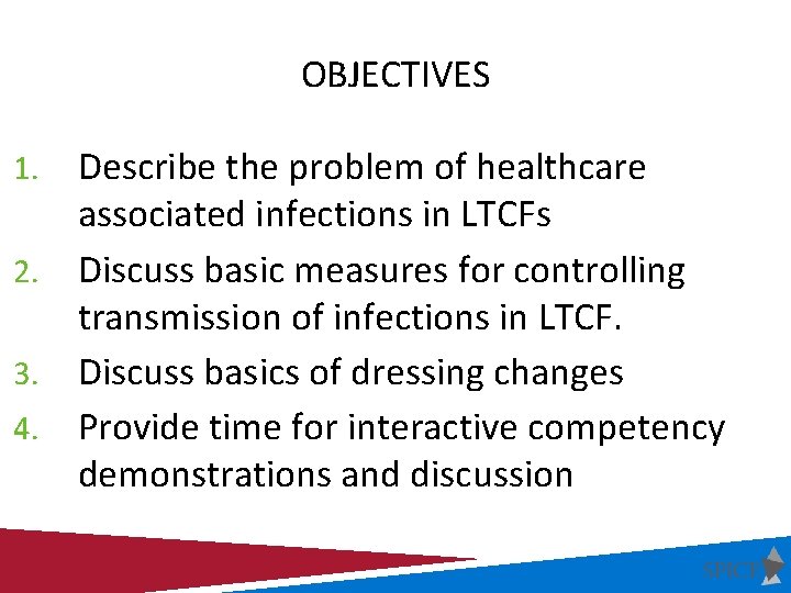 OBJECTIVES Describe the problem of healthcare associated infections in LTCFs 2. Discuss basic measures