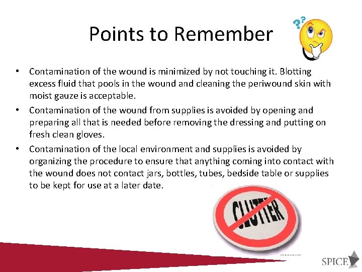 Points to Remember • Contamination of the wound is minimized by not touching it.