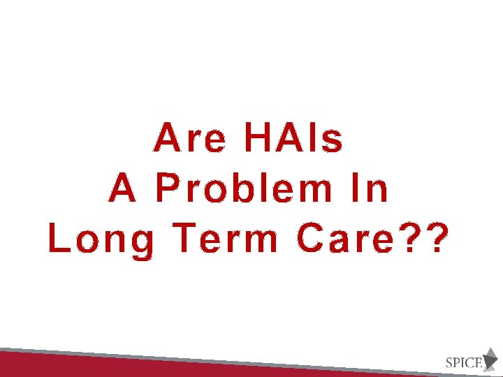 Are HAIs A Problem In Long Term Care? ? 