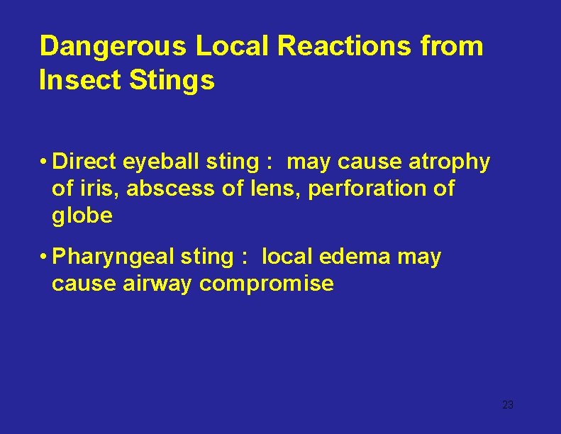 Dangerous Local Reactions from Insect Stings • Direct eyeball sting : may cause atrophy