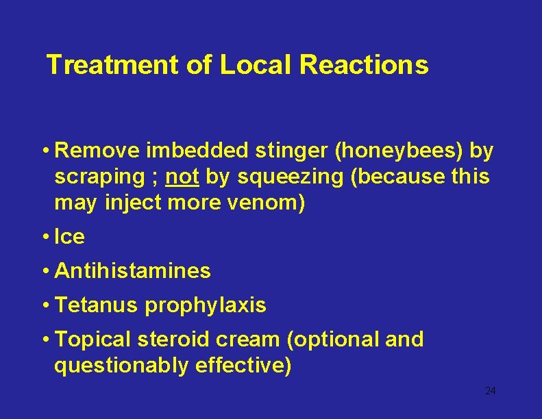 Treatment of Local Reactions • Remove imbedded stinger (honeybees) by scraping ; not by