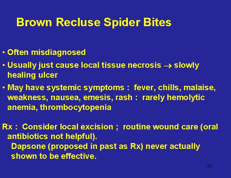 Brown Recluse Spider Bites • Often misdiagnosed • Usually just cause local tissue necrosis