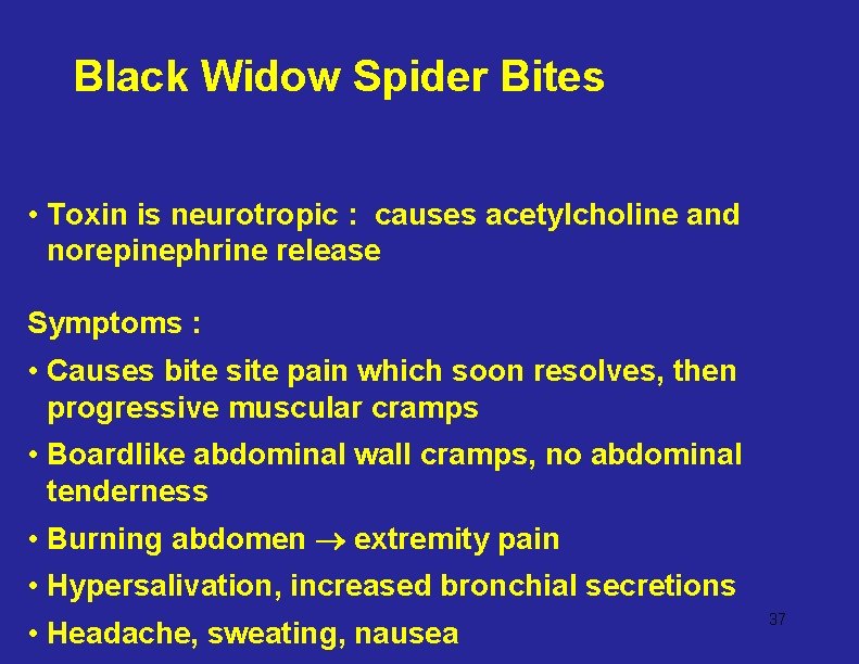 Black Widow Spider Bites • Toxin is neurotropic : causes acetylcholine and norepinephrine release