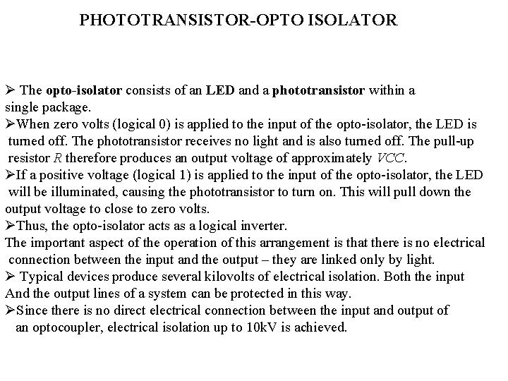 PHOTOTRANSISTOR-OPTO ISOLATOR Ø The opto-isolator consists of an LED and a phototransistor within a