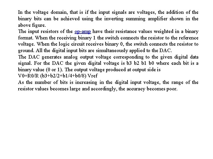 In the voltage domain, that is if the input signals are voltages, the addition
