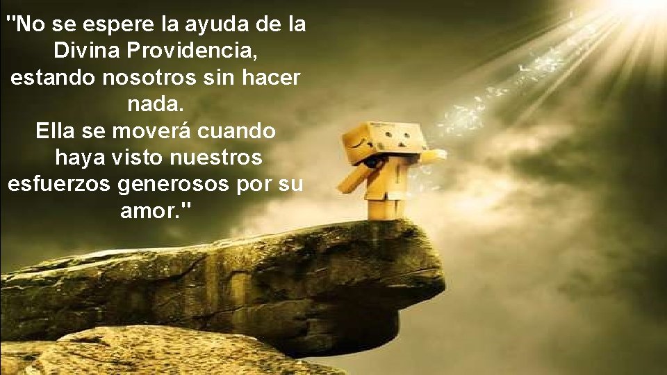 "No se espere la ayuda de la Divina Providencia, estando nosotros sin hacer nada.