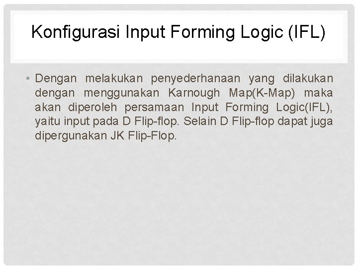 Konfigurasi Input Forming Logic (IFL) • Dengan melakukan penyederhanaan yang dilakukan dengan menggunakan Karnough