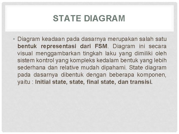 STATE DIAGRAM • Diagram keadaan pada dasarnya merupakan salah satu bentuk representasi dari FSM.