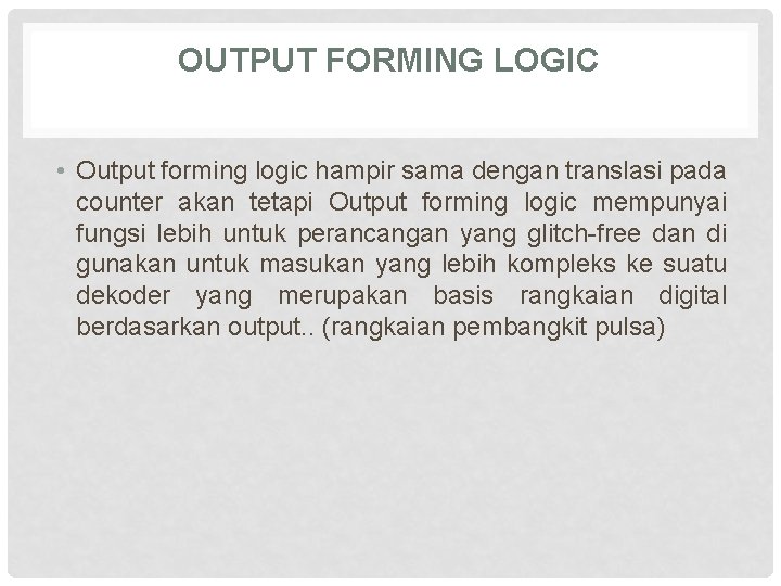OUTPUT FORMING LOGIC • Output forming logic hampir sama dengan translasi pada counter akan