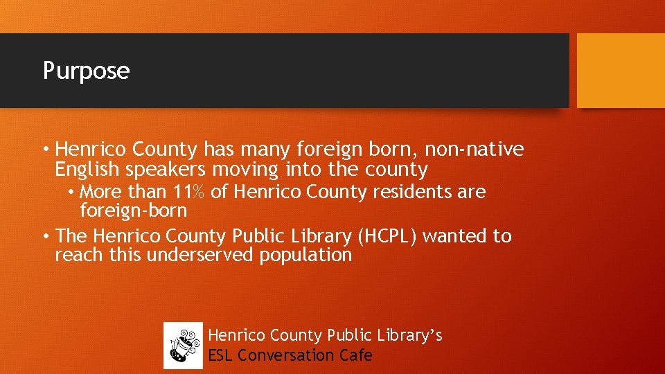Purpose • Henrico County has many foreign born, non-native English speakers moving into the