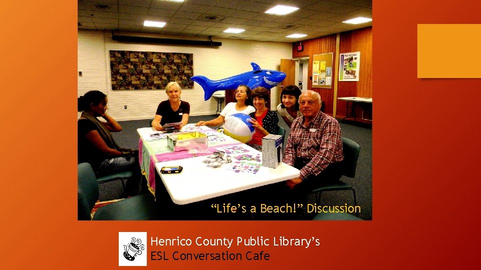 “Life’s a Beach!” Discussion Henrico County Public Library’s ESL Conversation Cafe 