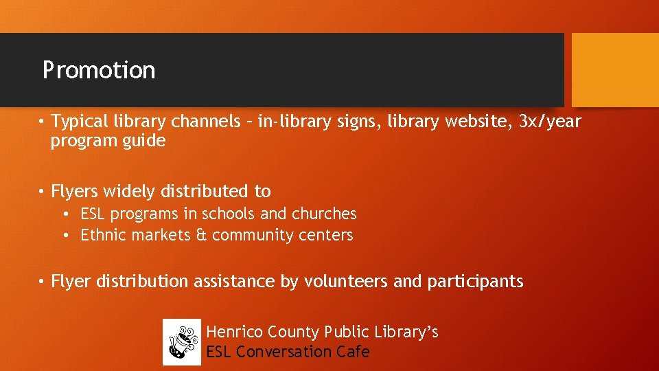 Promotion • Typical library channels – in-library signs, library website, 3 x/year program guide