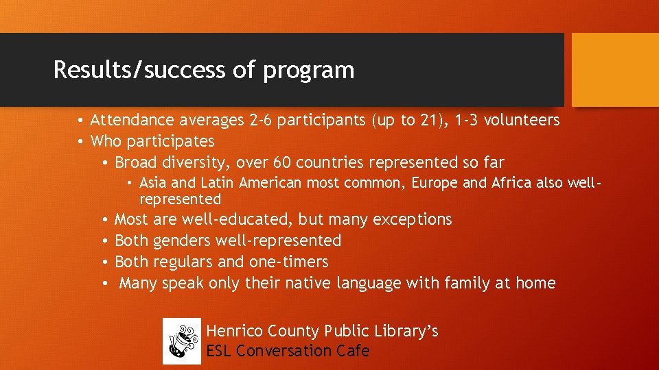 Results/success of program • Attendance averages 2 -6 participants (up to 21), 1 -3